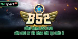 Cổng Game B52 Club - Sân Chơi Uy Tín Hàng Đầu Tại Châu Á