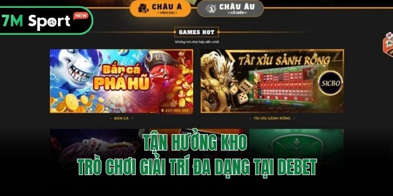 Tận hưởng kho trò chơi giải trí đa dạng tại DEBET