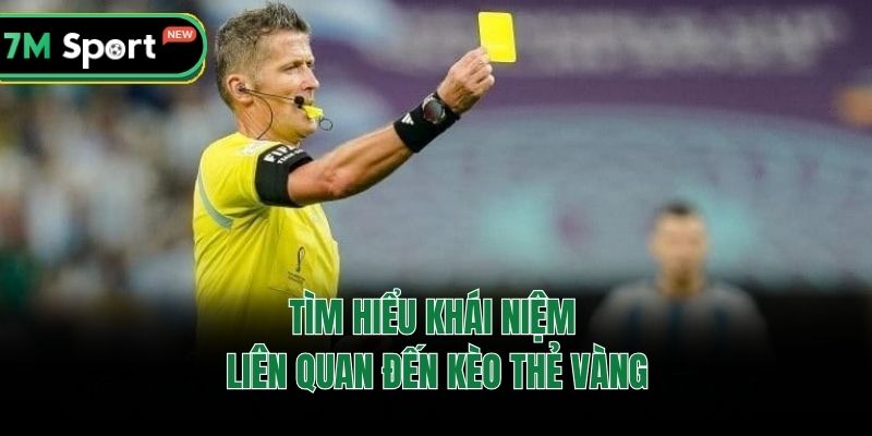 Tìm hiểu khái niệm liên quan đến kèo thẻ vàng